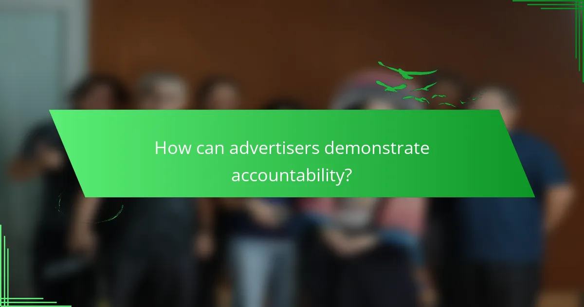How can advertisers demonstrate accountability?