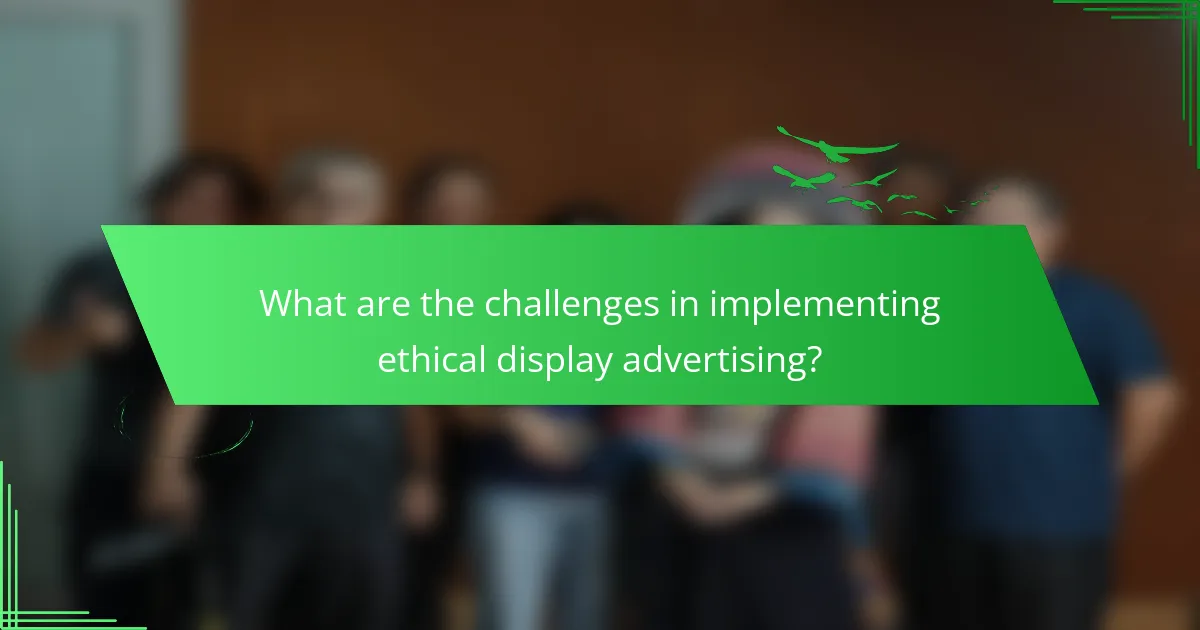 What are the challenges in implementing ethical display advertising?